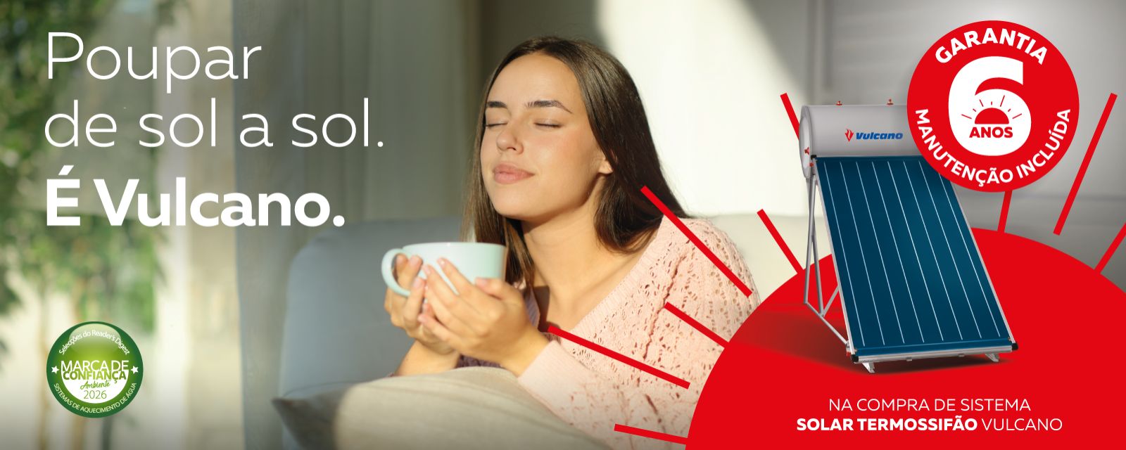 Poupar de sol a sol. É Vulcano. Garantia 6 anos manutenção incluída. Na compra de sistema solar termossifão vulcano.